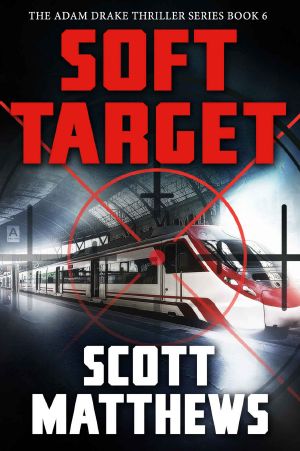 [Adam Drake 06] • Soft Target · the Adam Drake Thriller Series Book 6 (The Adam Drake Series)